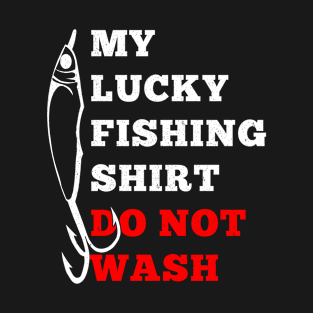 My Lucky Fishing Shirt - Do Not Wash!- Fisherman, Outdoor Hiking, Bass Fishing, Lake Life T-Shirt