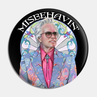 Misbehavin' Good Quality Pin