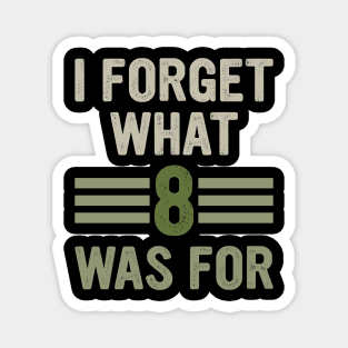 Funny saying I forget what eight was for - Violent femmes kiss off Magnet