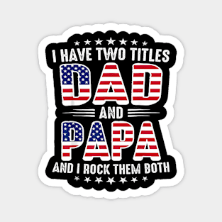 Father's Day I Have Two Titles Dad And Papa Father's Day Magnet