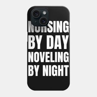 Registered Nurse Gift: Nursing by Day, Novel-ing by Night - Love Reading Apparel Phone Case