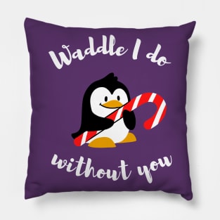 Waddle I do without you - Animal pun Pillow