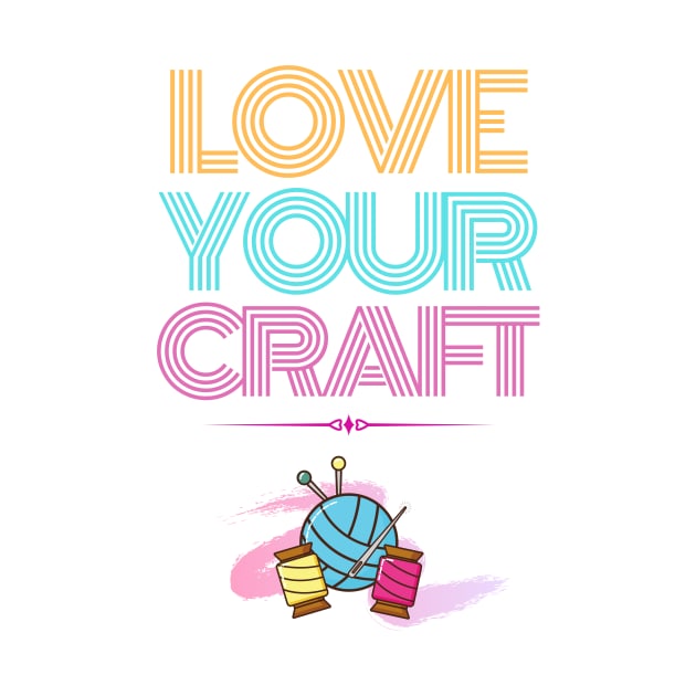 Love your craft by ShirtsAndMore2020