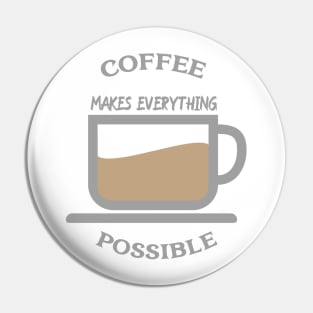 Coffee makes everything possible Pin