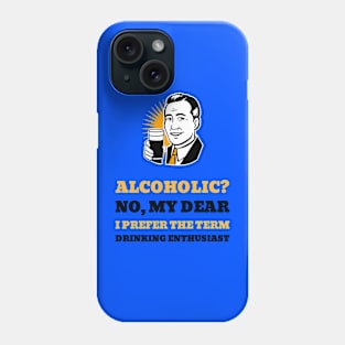 Alcoholic? No, My Dear I Prefer The Term Drinking Enthusiast Phone Case