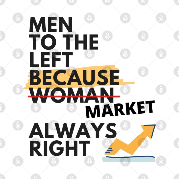 Men to the left because Market always right by Trader Shirts