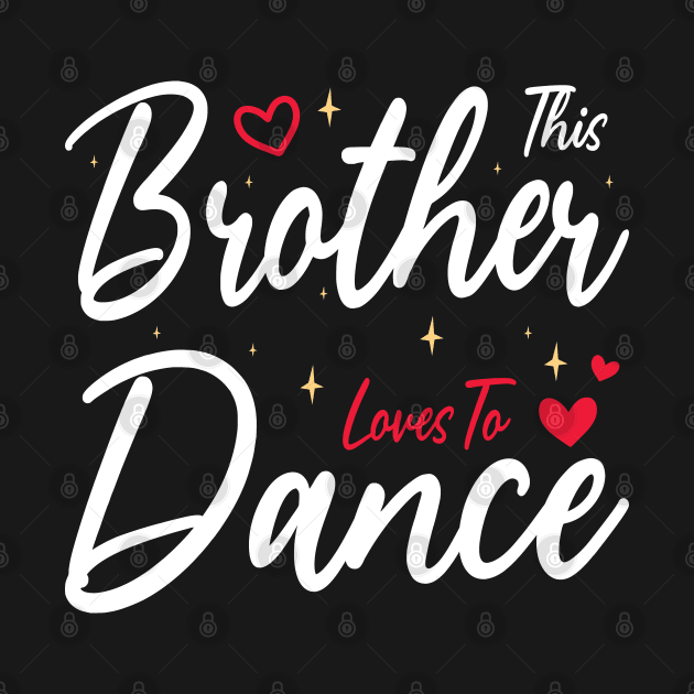 This Brother Loves To Dance, Funny Dancer And Dancing by BenTee