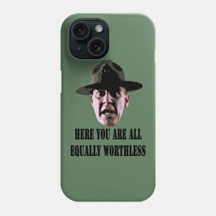 Here, you are all equally worthless! Phone Case