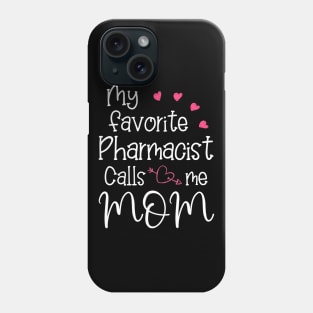 My favorite Pharmacist calls me mom, Phone Case