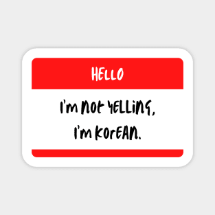 I'm Not Yelling I'm Korean - Funny Magnet