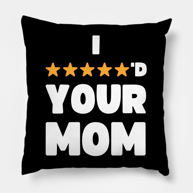 FUNNY I FIVE STARRED YOUR MOM JOKE Pillow by apparel.tolove@gmail.com