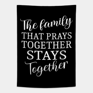 The family that prays together stays together, Family strength prayer quotes Tapestry