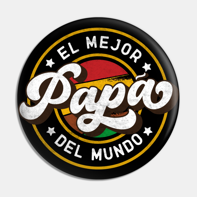 El Mejor Papa Del Mundo Dia Del Padre Pin Teepublic 