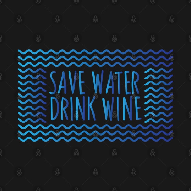 Save Water Drink Wine by PCStudio57