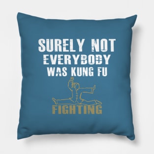 Surely Not Everybody Was Kung Fu Fighting Pillow