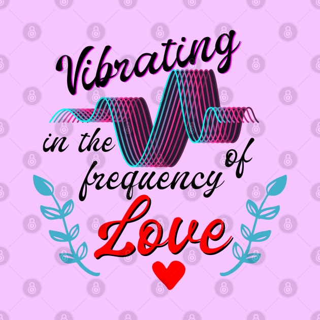 T-shirt Vibrating in the frequency of love by Roqson