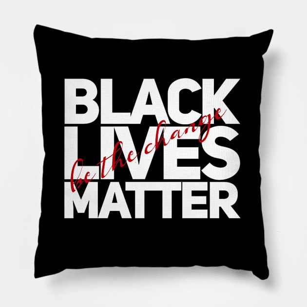 Black Lives Matter Be The Change Pillow by Treetop Designs