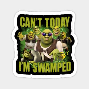 Can't Today I'm Swamped Shrek Meme Magnet