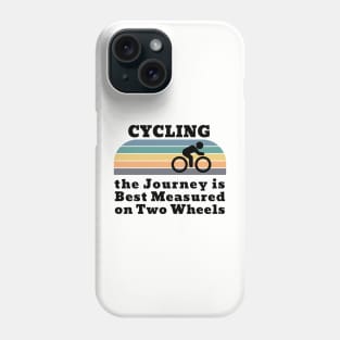 Cycling the Journey is Best Measured on Two Wheels Phone Case