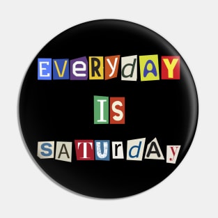 Everyday is Saturday scratches Retro Funny Pin