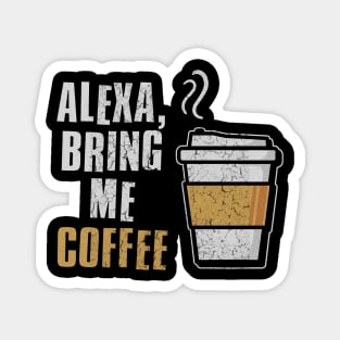 alexa bring me coffee Magnet