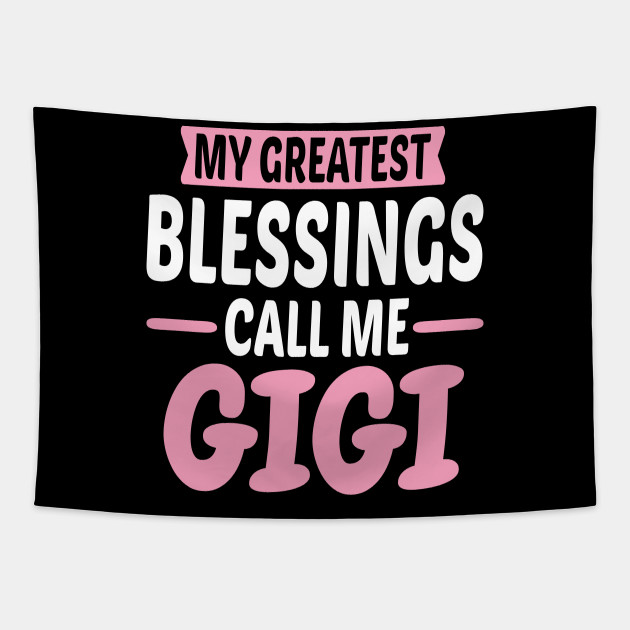 my greatest blessings call me gigi