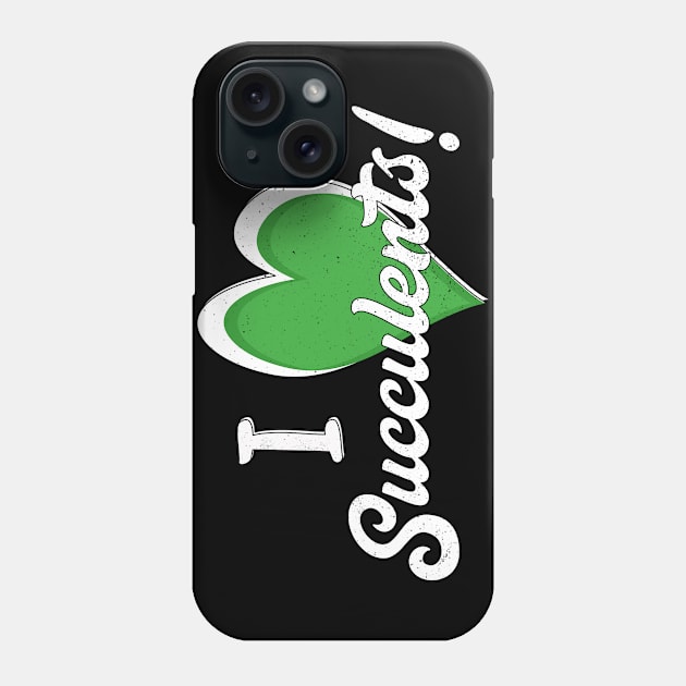 I Love Succulents Phone Case by EpicSonder2017