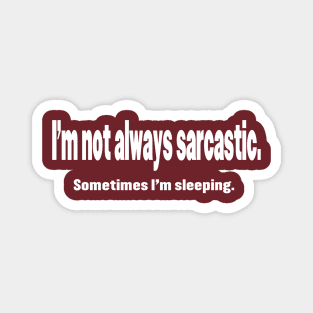 I'm Not Always Sarcastic Magnet