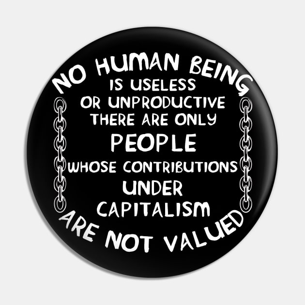 No Human Being Is Useless - Anti Capitalist, Socialist Pin by SpaceDogLaika