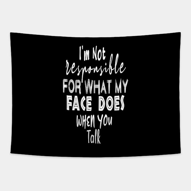 I'm Not Responsible For What My Face Does When You Talk Tapestry by BouchFashion