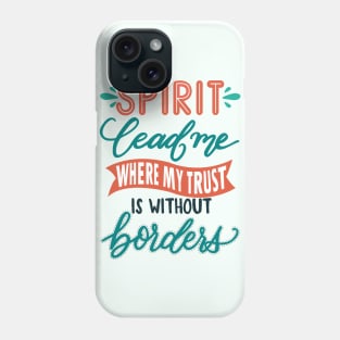 Spirit lead me where my trust is without border - Hillsong United Christian music faith Phone Case