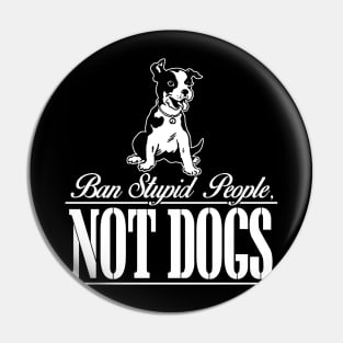 Ban Stupid People Not Dog Pin