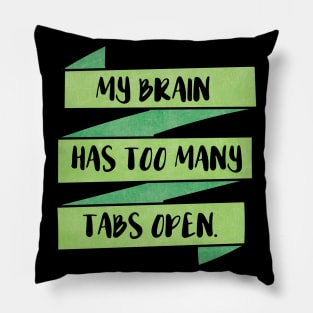 My Brain Has Too Many Tabs Open Pillow