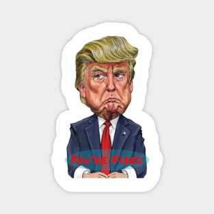 Donald Trump Cartoon with the Phrase "You're Fired" Magnet