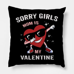 Sorry Girls My Mom Is My Valentine Pillow