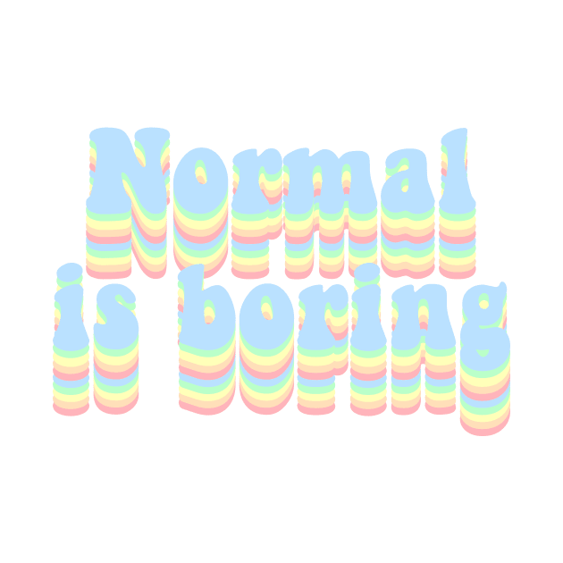 Normal is boring by Vintage Dream