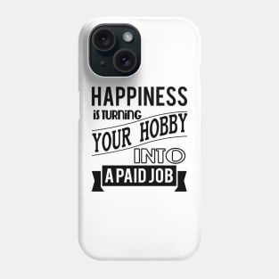 happiness is turning your hobby into a paid job typography quote retro vintage Phone Case