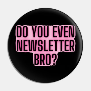 Do you even newsletter bro Pin