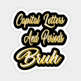 Capital Letters And Periods Bruh Magnet