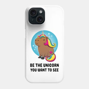 Be the unicorn you want to see Capybara Unicorn Phone Case