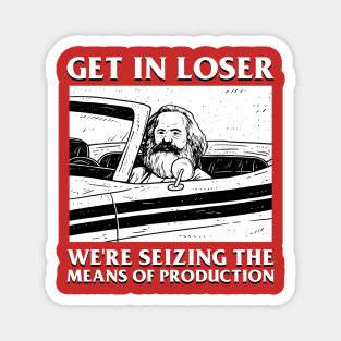 Karl Marx Get In Loser - We're Seizing The Means Of Production Magnet