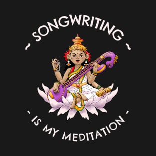 Songwriting Is My Meditation T-Shirt