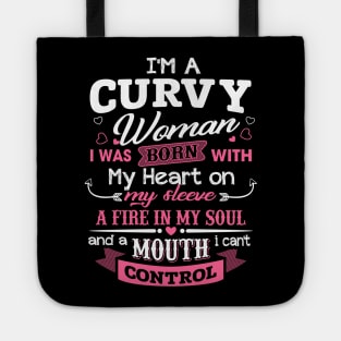 I'm A Curvy Woman I Was Born With My Heart On My Sleeve A Mouth I Can't Controll Tote