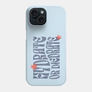 HYDRATE OR DIEDRATE! Phone Case