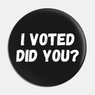 I Voted Did You? ,I Voted And you Pin