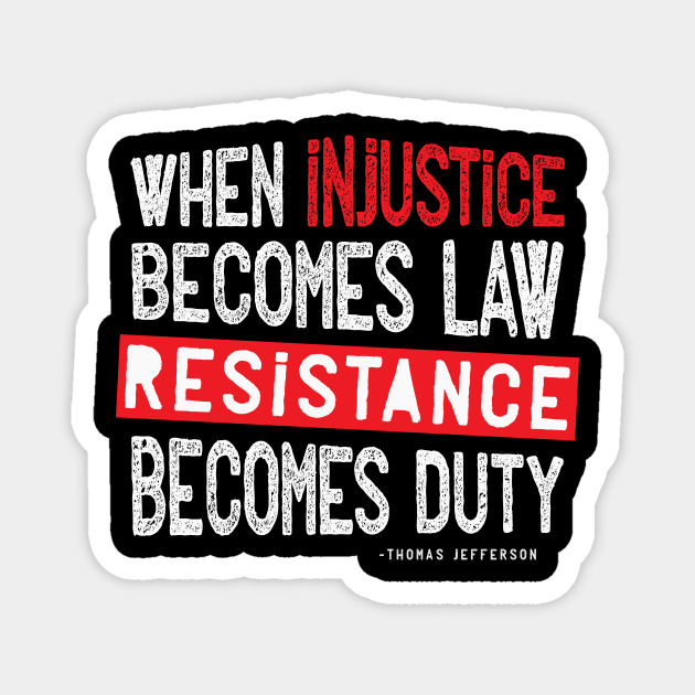 When Injustice Becomes Law Resistance Becomes Duty Magnet by CatsCrew