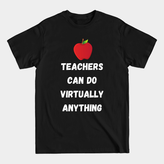 Discover Teachers Can Do Virtually Anything Design - Teachers - T-Shirt