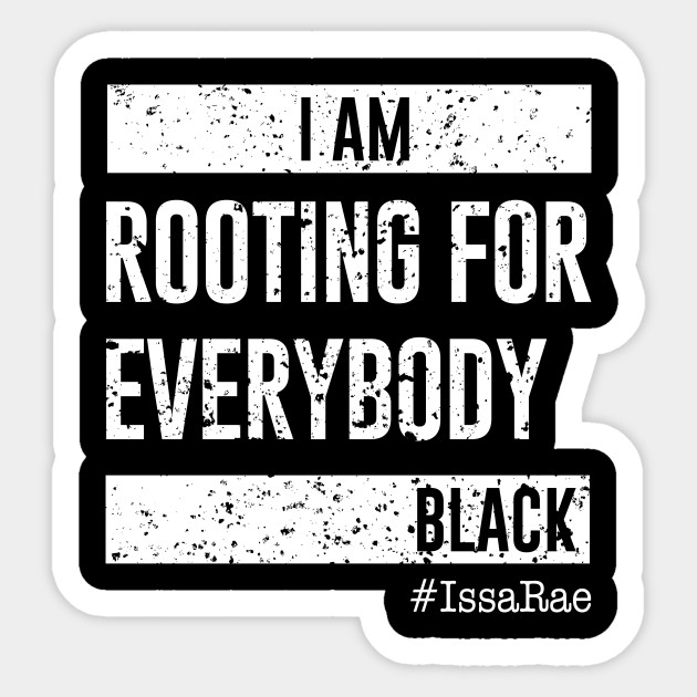 I am Rooting For Everybody Black - Issa Rae - Sticker