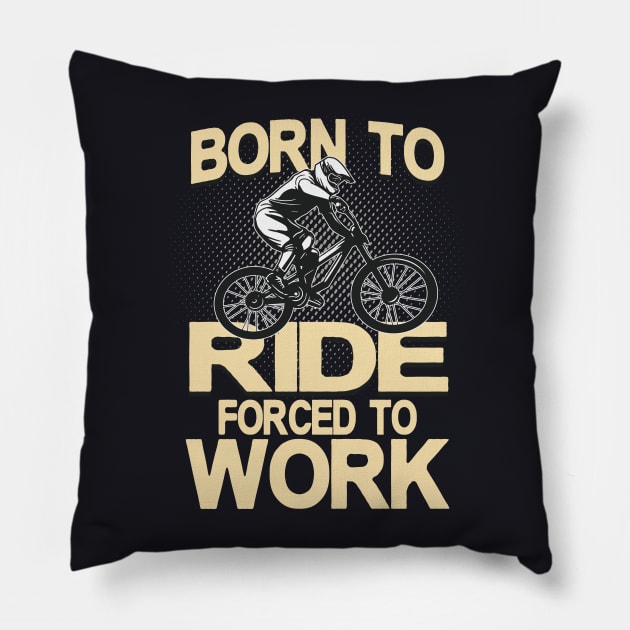 Born to ride forced to Work Pillow by Foxxy Merch