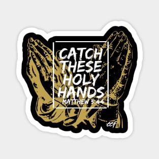 Catch These Holy Hands Magnet